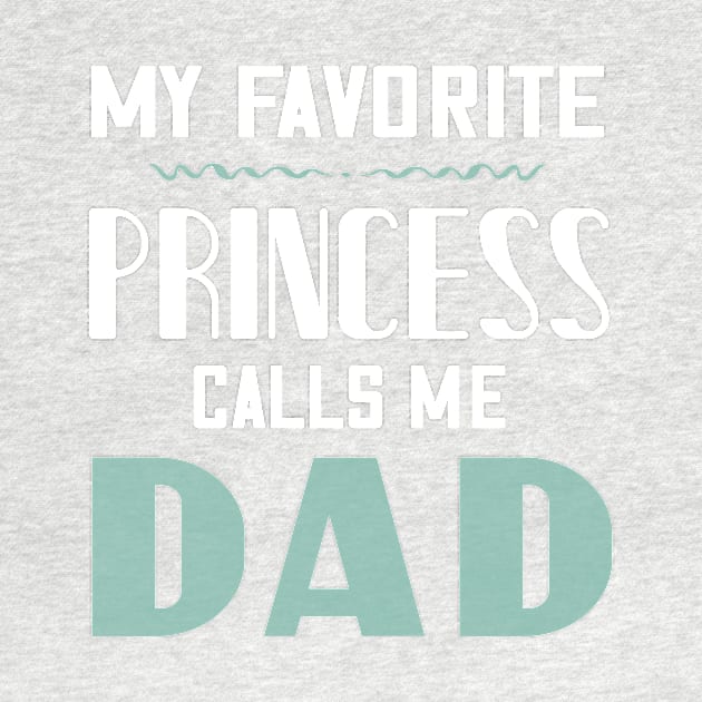 My favorite princess calls me dad by Parrot Designs